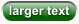 Click here to make text size larger